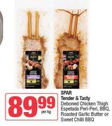 Spar Tender & Tasty Deboned Chicken Thigh Espetada Peri Peri,BBQ,Roasted Garlic Butter-Per Kg