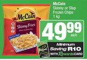 Mc Cain Skinny Or Slap Frozen Chips-1kg 