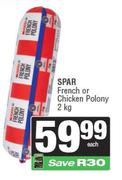 Spar French Or Chicken Polony-2Kg Each