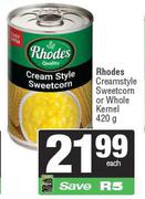 Rhodes Creamstyle Sweetcorn Or Whole Kernel-420g 
