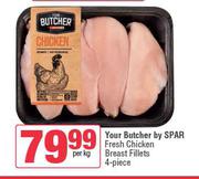Your Butcher By Spar Fresh Chicken Breast Fillets 4 Piece-Per Kg