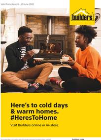 Builders : Here's to Cold Days & Warm Homes (26 April - 20 June 2022)