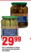 Pot O Gold Whole Or Finger Cut Sweet & Sour Gherkins-670g Each