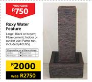 Roxy Water Feature