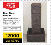 Roxy Water Feature