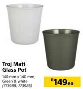 Troj Matt Glass Pot-140mm x 140mm Each