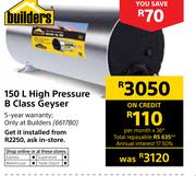 Builders High Pressure B Class Geyser 150Ltr