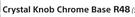 Crystal Knob Chrome Base