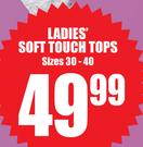 Ladies Soft Touch Tops (Size 30-40)