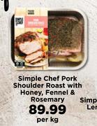 Simple Chef Pork Shoulder Roast With Honey, Fennel & Rosemary-Per kg