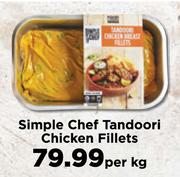Simple Chef Tandoori Chicken Fillets-Per kg