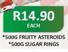 Fruity Asteroids-500g/Sygar Rings-500g Each
