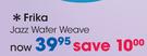Frika Jazz Water Weave