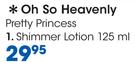 Oh So Heavenly Pretty Princess Shimmer Lotion-125ml