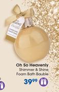 Oh So Heavenly Shimmer & Shine Foam Bath Bauble