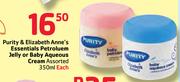 Purity & Elizabeth Anne's Essentials Petroluem Jelly Or Baby Aqueous-350ml Each