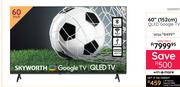 Skyworth 60"(152cm) QLED Google TV 10309157