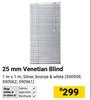 25mm Venetian Blind Silver,Bronze & White 1m x 1m 590959,590962,590961