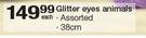 Glitter Eyes Animals Assorted 38Cm-Each
