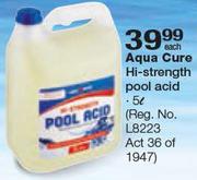 Aqua Cure Hi-Strength Pool Acid-5Ltr Each