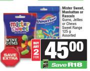  Mister Sweet, Manhattan Or Rascals, Gums, Jellies Or Chews Sweet Range Assorted-For Any 2 x 125g