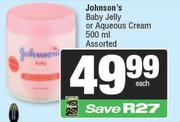 Johnson's Baby Jelly Or Aqueous Cream Assorted-500ml
