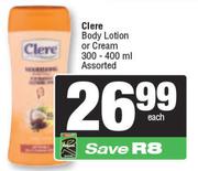Clere Body Lotion Or Cream Assorted-300-400ml Each 