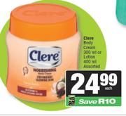 Clere Body Cream 300ml Or Lotion 400ml     