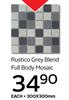 Rustico Grey Blend Full Body Mosaic 300 x 300mm
