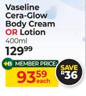 Vaseline Cera Glow Body Cream Or Lotion-400ml