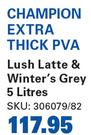 Champion Extra Thick PVA (Lush Latte & Winter's Grey)-5Ltr