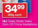 I&J Deep Water Hake Skin-Off Prime Medallions-300 Each