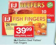 I&J Beefers Beef Patties/Fish Fingers-500g/600g Each