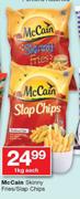 McCain Skinny Fries/Slap Chips-1Kg Each