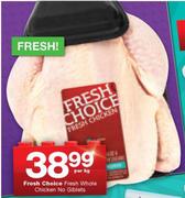 Fresh Choice Fresh Whole Chicken No Giblets-Per Kg