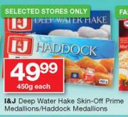 I&J Deep Water Hake Sjin-Off Prime Medallions/Haddock Medalions-450g Each