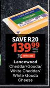 Lancewood Cheddar/Gouda/White Cheddar/White Gouda Cheese-900g Each
