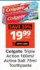 Colgate Triple Action 100ml/Active Salt 75ml Toothpaste-Each