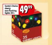 Santa's Choice Cherry Non-Flashing Lights-35's