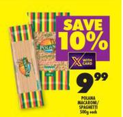 Polana Macaroni/ Spaghetti-500g Each