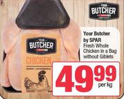 Your Butcher By Spar Fresh Whole Chicken In A Bag Without Giblets-Per Kg