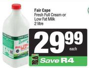 Fair Case Fresh Full Cream Or Low Fat Milk-2Ltr Each
