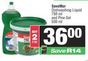  SaveMor Dishwashing Liquid 750ml & Pine Gel 500ml-For 2
