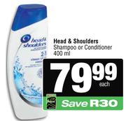 Head & Shoulder Shampoo Or Conditioner-400ml Each