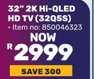 Hisense 32" 2K Hi QLED HD TV 32Q5S 850046323