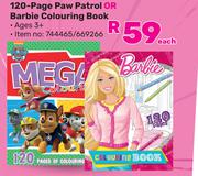 120 Page Paw Patrol Or Barbie Colouring Book 744465/669266