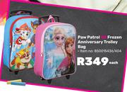 Paw Patrol Or Frozen Anniversary Trolley Bag-Each