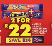 Cadbury P.S.Duo/Lunch Bar Max Chocolate Bar-For 2 x 42g/2 x 30g