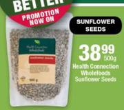 Health Connection Wholefoods Sunflower Seeds-500g