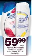 Head & Shoulders Shampoo-400ml/Conditioner Assorted-360ml Each
